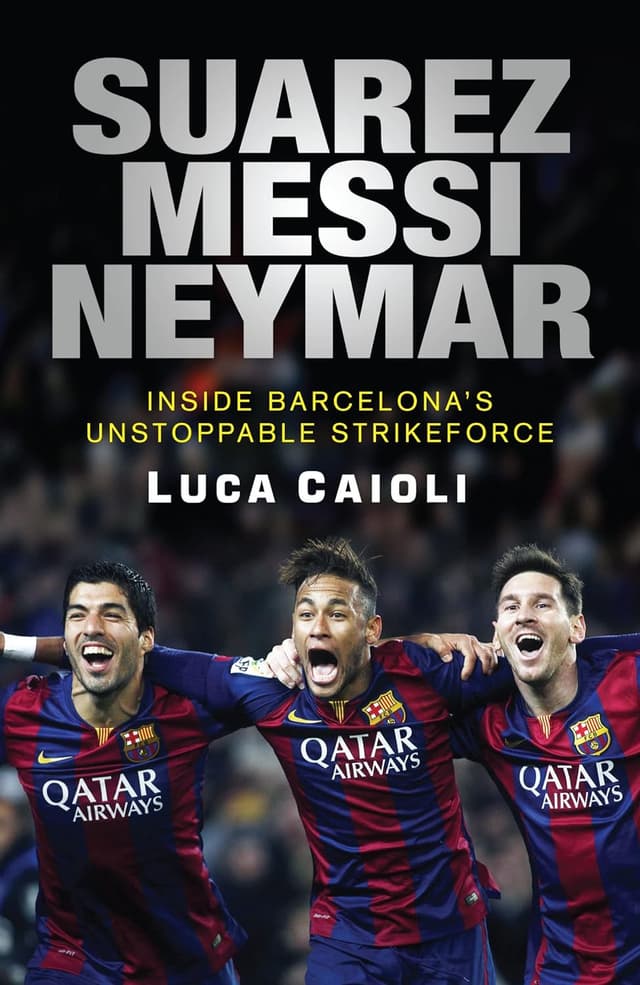 Suarez, Messi, Neymar: Inside Barcelonas Unstoppable Strikeforce (পেপারব্যাক) | Suarez, Messi, Neymar: Inside Barcelonas Unstoppable Strikeforce (Paperback)