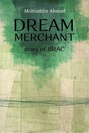 Dream Merchant Story of BRAC (হার্ডকভার) | Dream Merchant Story of BRAC (Hardcover)