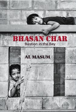 Bhasan Char : Bastion in the Bay (হার্ডকভার) | Bhasan Char : Bastion in the Bay (Hardcover)