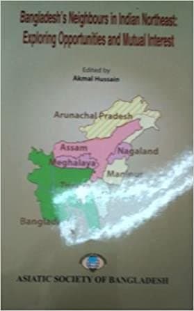 Bangladesh’s Neighbours in Indian Northeast Exploring Opportunities and Mutual Interes (হার্ডকভার) | Bangladesh’s Neighbours in Indian Northeast Exploring Opportunities and Mutual Interes (Hardcover)