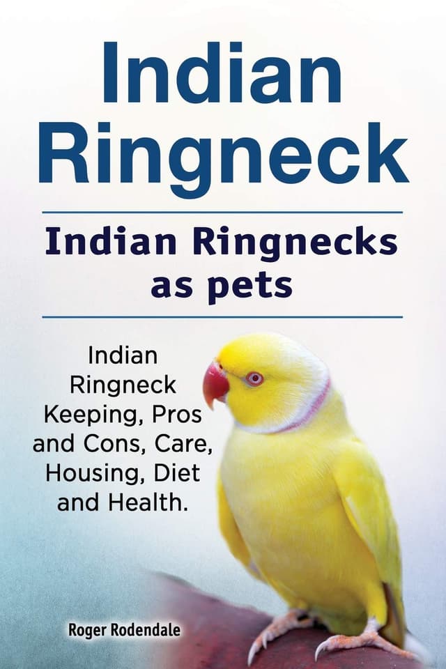 Indian Ringneck. Indian Ringnecks as pets. Indian Ringneck Keeping, Pros and Cons, Care, Housing, Diet and Health. (পেপারব্যাক) | Indian Ringneck. Indian Ringnecks as pets. Indian Ringneck Keeping, Pros and Cons, Care, Housing, Diet and Health. (Paperback)
